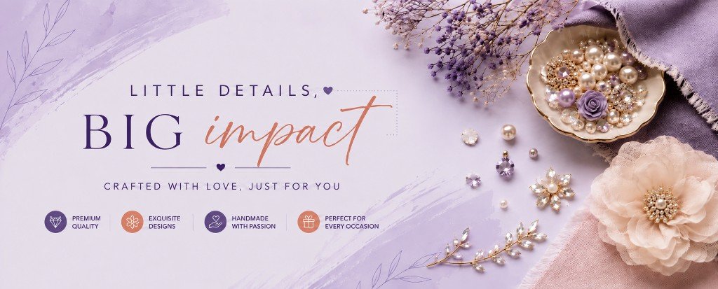 Little details, big impact — crafted with love, just for you